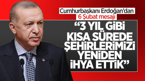 Cumhurbaşkanı Erdoğan'dan 6 Şubat mesajı