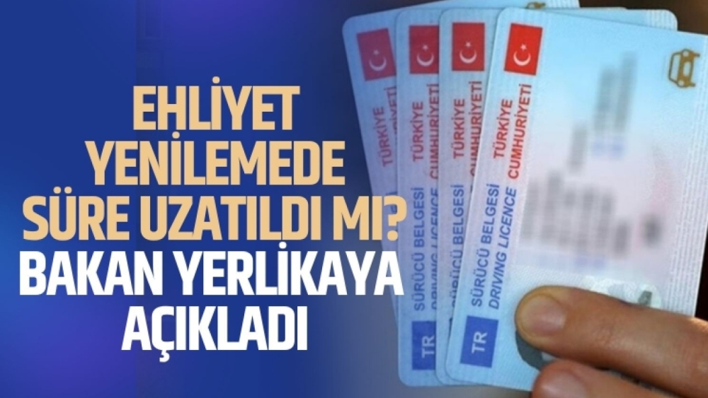 Bakan Yerlikaya 'son kez' diyerek duyurdu: Ehliyet yenilemede süre uzatıldı