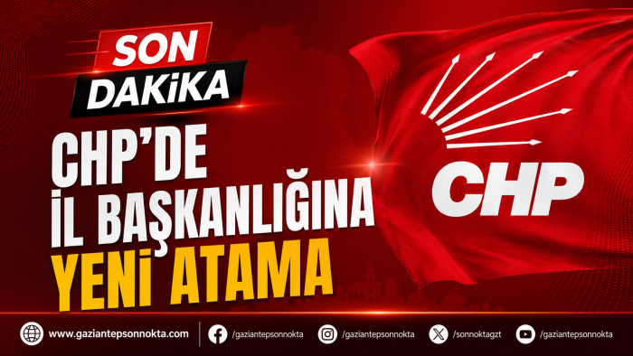 CHP’DE İL BAŞKANLIĞINA YENİ ATAMA