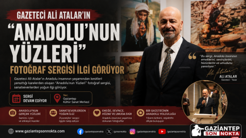 GAZETECİ ALİ ATALAR’IN “ANADOLU’NUN YÜZLERİ “ SERGİSİ İLGİ GÖRÜYOR