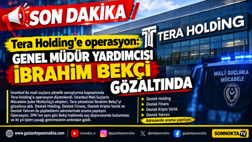 Tera Holding’e operasyon: Genel Müdür Yardımcısı İbrahim Bekçi gözaltında