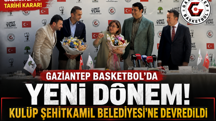 Gaziantep Basketbol’da Yeni Dönem! Kulüp Şehitkamil Belediyesi’ne Devredildi