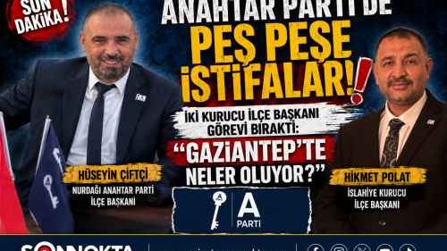 ANAHTAR PARTİ'DE PEŞ PEŞE İSTİFALAR!  İKİ KURUCU İLÇE BAŞKANI GÖREVİ BIRAKTI: "GAZİANTEP'TE NELER OLUYOR?"