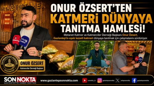 BAŞKAN ONUR ÖZSERT’TEN KATMERİ DÜNYAYA TANITMA HAMLESİ!
