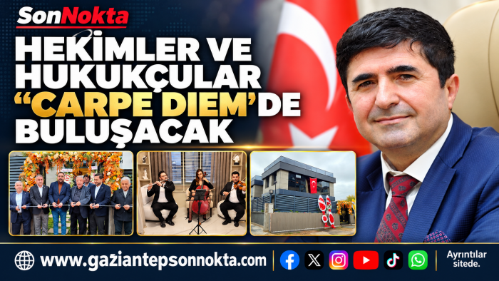 HEKİMLER VE HUKUKÇULAR “CARPE DIEM”DE BULUŞACAK