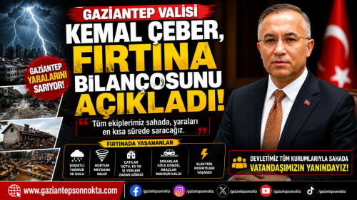 Gaziantep Valisi Kemal Çeber, fırtına bilançosunu açıkladı