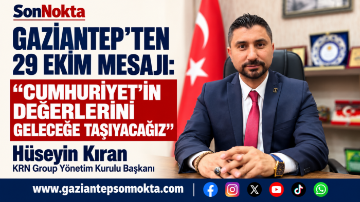 HÜSEYİN KIRAN’DAN 29 EKİM MESAJI: “CUMHURİYET, GELECEĞİMİZE IŞIK TUTAN EN BÜYÜK MİRASTIR”