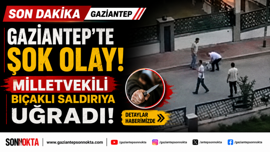 SON DAKİKA: Yeni Parti Gaziantep Milletvekili Melih Meriç’e bıçaklı saldırı