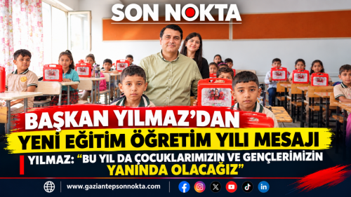YILMAZ: “BU YIL DA ÇOCUKLARIMIZIN VE GENÇLERİMİZİN YANINDA OLACAĞIZ"
