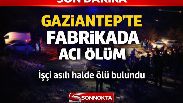 Gaziantep’te Tekstil Fabrikasında Acı Olay: 28 Yaşındaki Müdür Ölü Bulundu