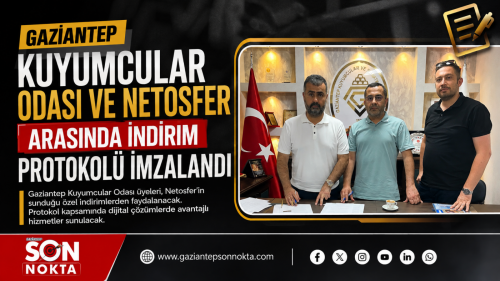 Gaziantep Kuyumcular Odası ve Netosfer Arasında İndirim Protokolü İmzalandı