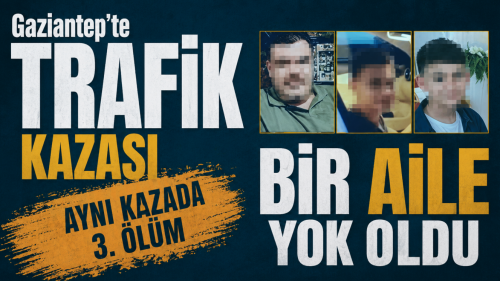 Gaziantep’te Feci Kaza: Aynı Aileden 3 Kişi Hayatını Kaybetti