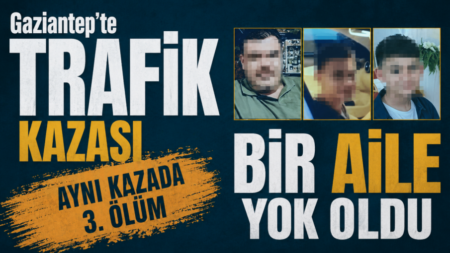 Gaziantep’te Feci Kaza: Aynı Aileden 3 Kişi Hayatını Kaybetti