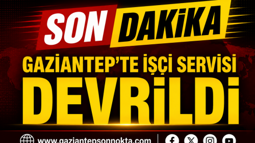 GAZİANTEP'TE İŞÇİ SERVİSİ  DEVRİLDİ