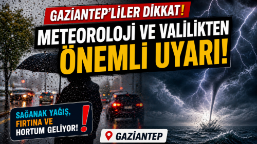 Gaziantepliler dikkat, Meteoroloji ve Valilikten önemli uyarı!