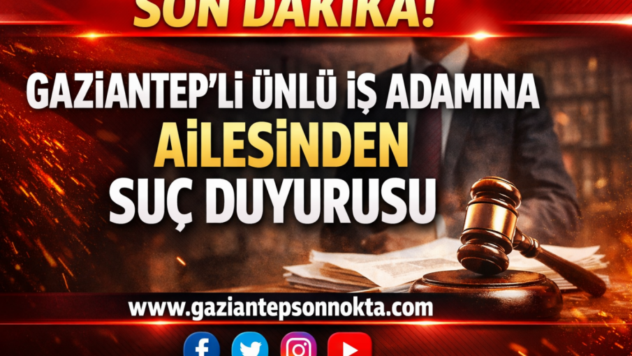 Gaziantep'li Ünlü İş Adamına Ailesinden Suç Duyurusu