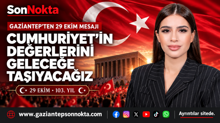 GAZİANTEP’TEN 29 EKİM MESAJI: “CUMHURİYET’İN DEĞERLERİNİ GELECEĞE TAŞIYACAĞIZ