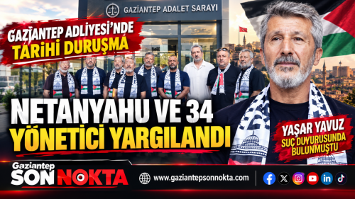 Gaziantep Adliyesi’nde Tarihi Duruşma