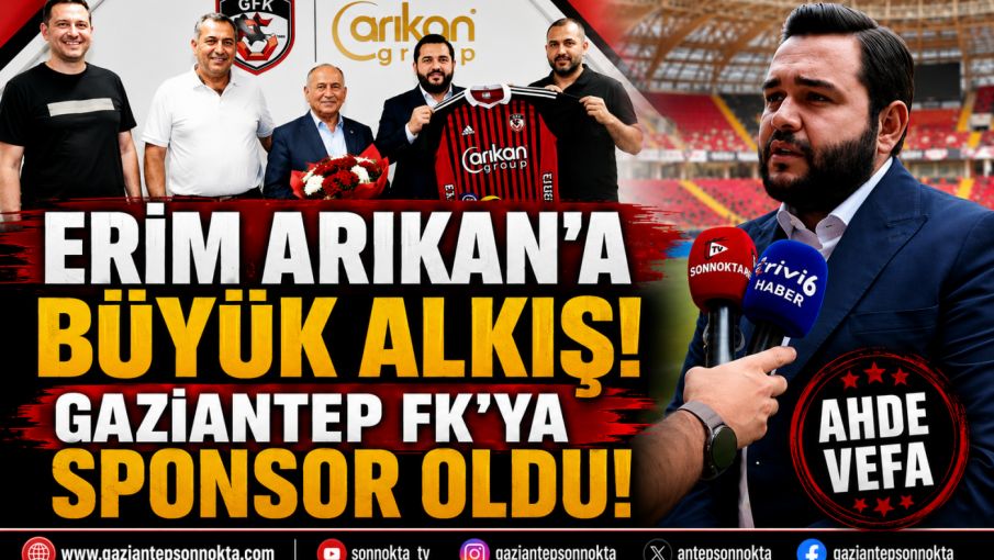 ERİM ARIKAN’A BÜYÜK ALKIŞ! GAZİANTEP FK’YA SPONSOR OLDU!