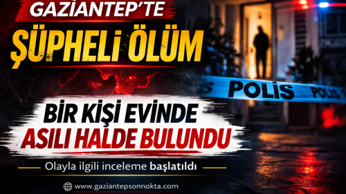 Gaziantep’te Bir Kişi Evinde Asılı Halde Bulundu