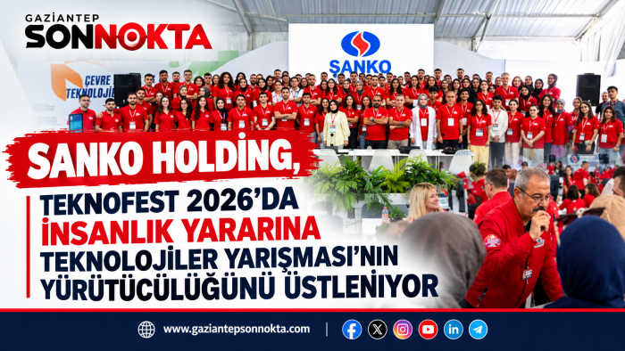 SANKO HOLDİNG, TEKNOFEST 2026’DA İNSANLIK YARARINA TEKNOLOJİLER YARIŞMASI’NI ÜSTLENİYOR