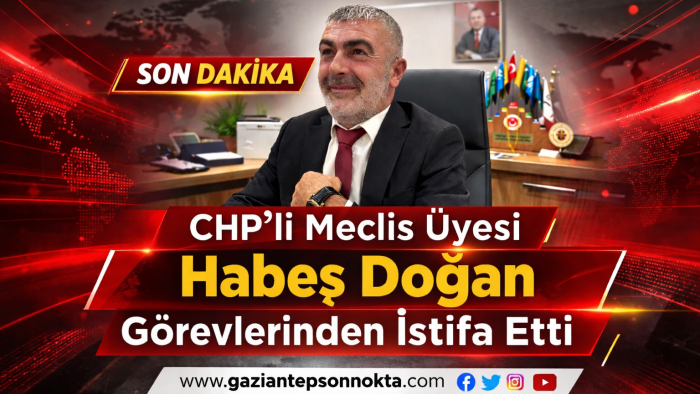 CHP’li Meclis Üyesi Habeş Doğan Görevlerinden İstifa Etti