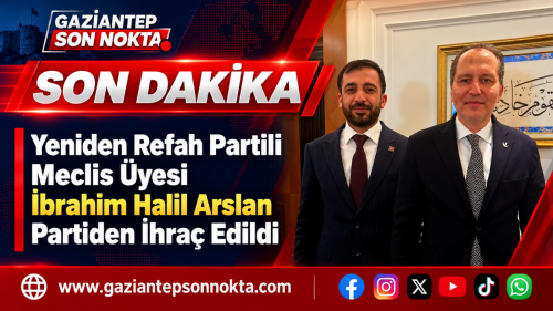 Yeniden Refah Partili Meclis Üyesi İbrahim Halil Arslan Partiden İhraç Edildi