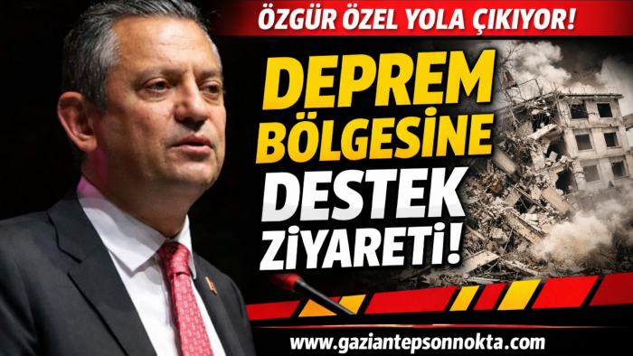 CHP Genel Başkanı Özgür Özel Depremzedeler İçin Geliyor…