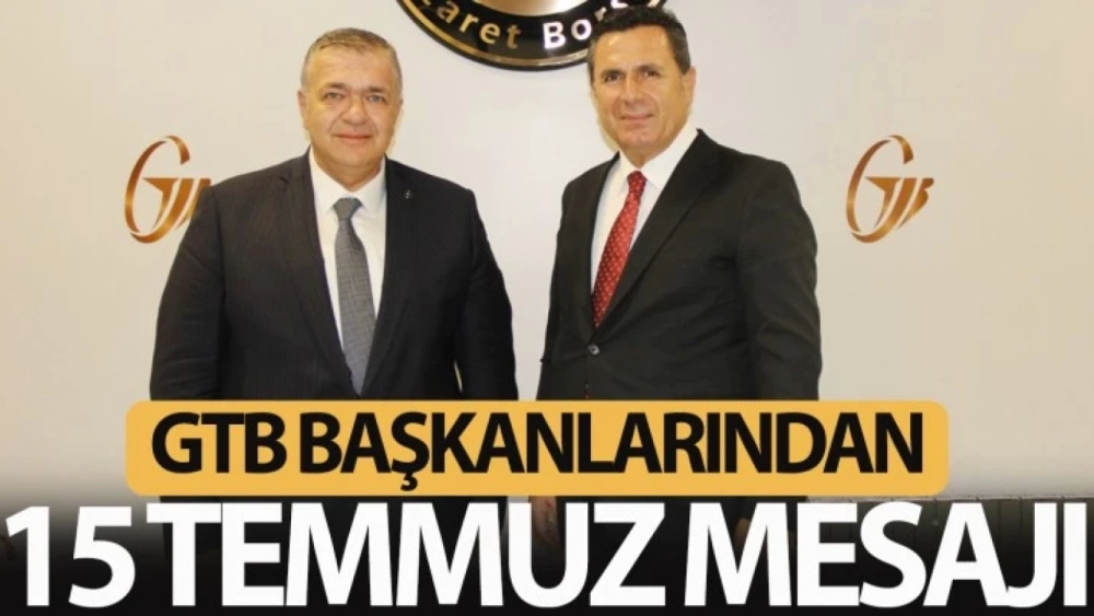 GTB BAŞKANLARINDAN 15 TEMMUZ DEMOKRASİ VE MİLLİ BİRLİK GÜNÜ MESAJI