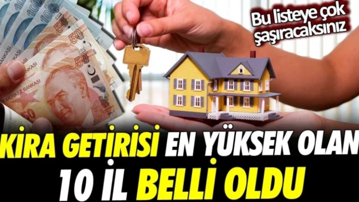 Kira getirisi en yüksek olan 10 il belli oldu