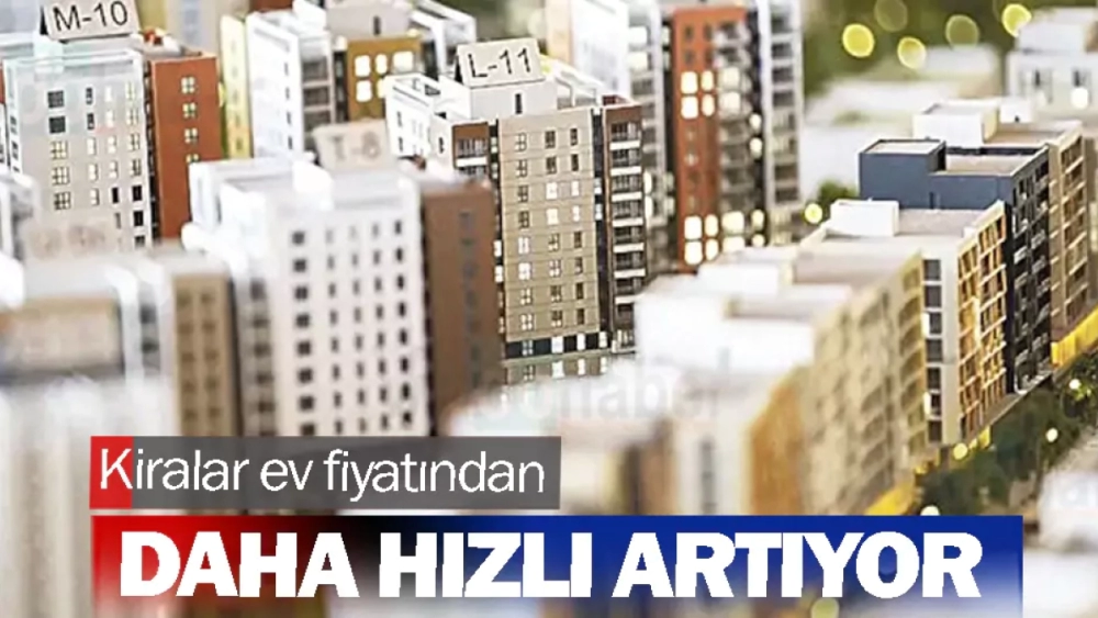 Kiralar, ev fiyatından daha hızlı artıyor