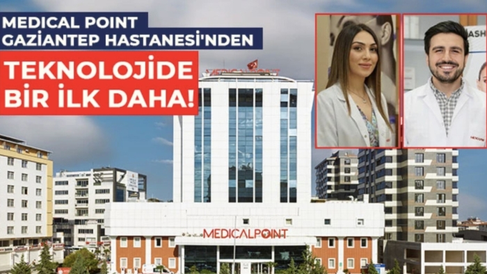 Medıcal Poınt Gaziantep Hastanesi'nden Teknolojide Bir İlk Daha!