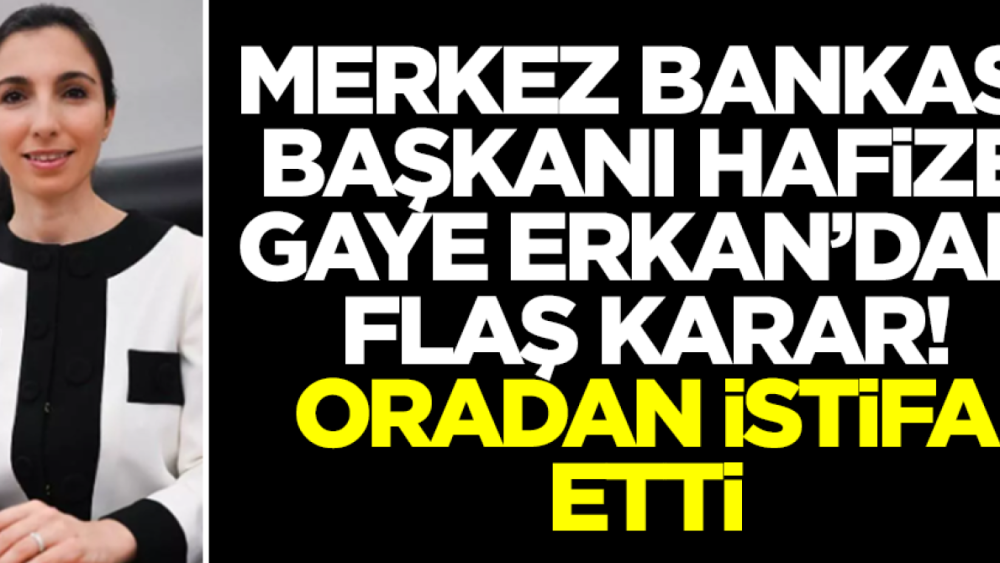 Merkez Bankası Başkanı Hafize Gaye Erkan istifa etti