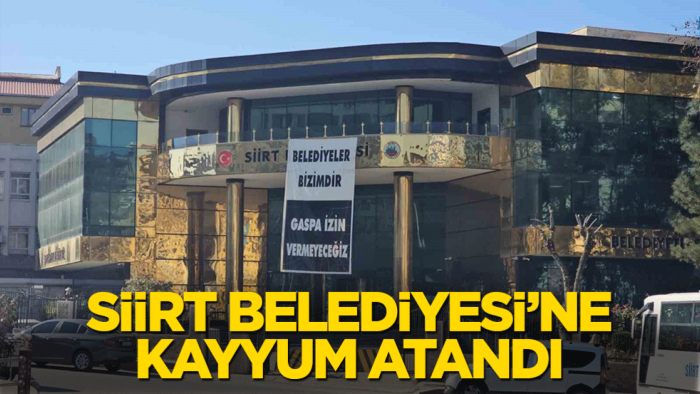 Siirt Belediyesi'ne kayyum atandı